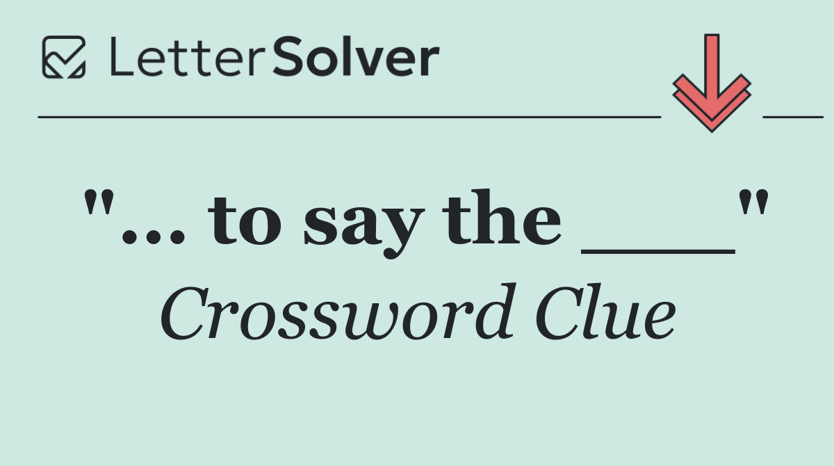 "... to say the ___"