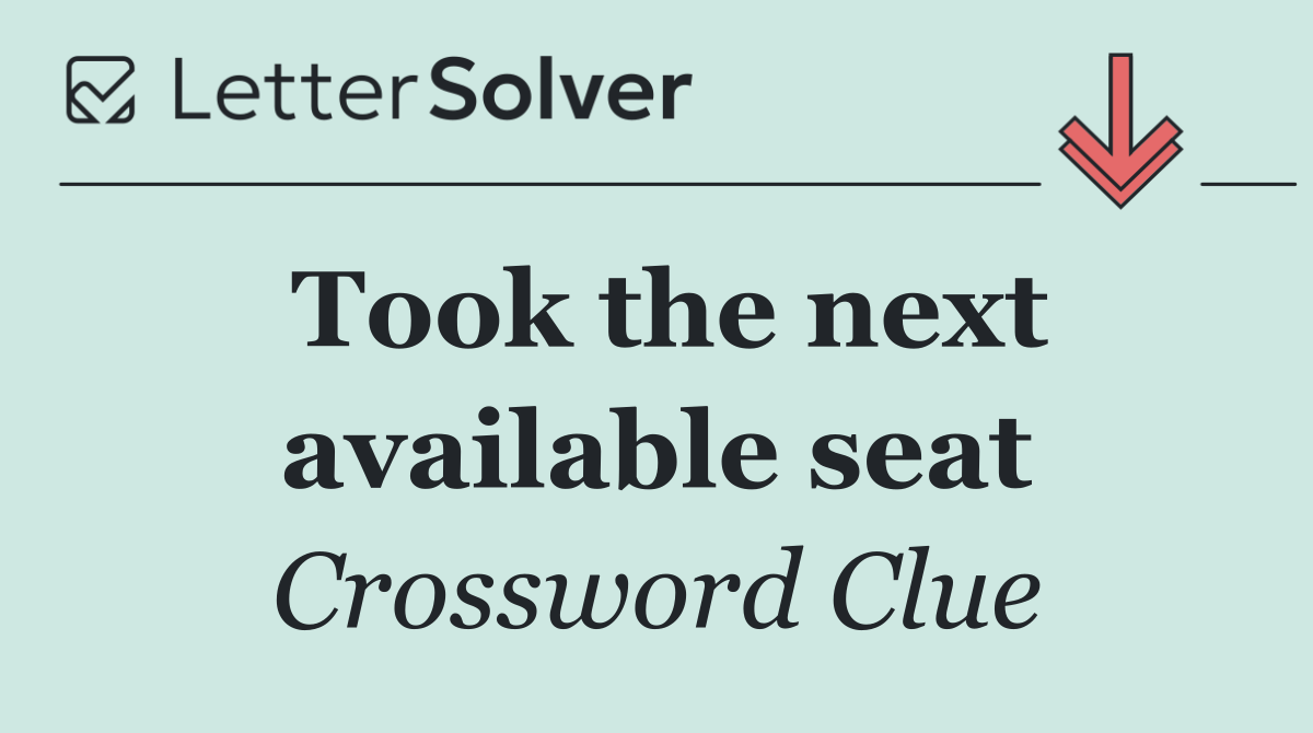 Took the next available seat