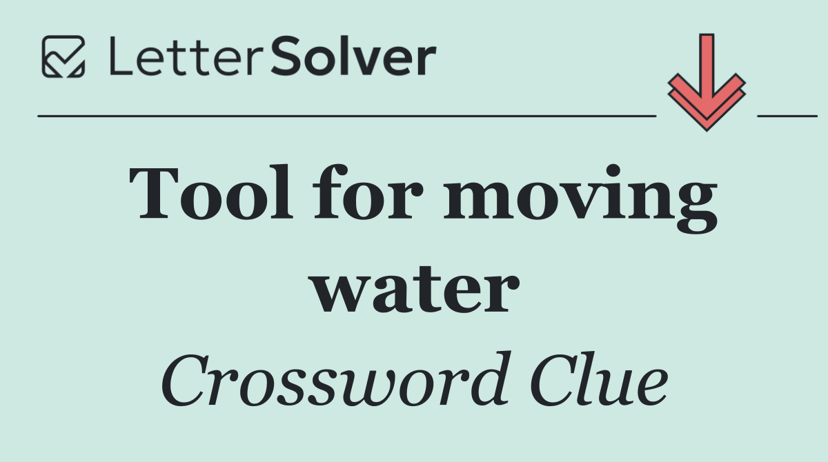 Tool for moving water