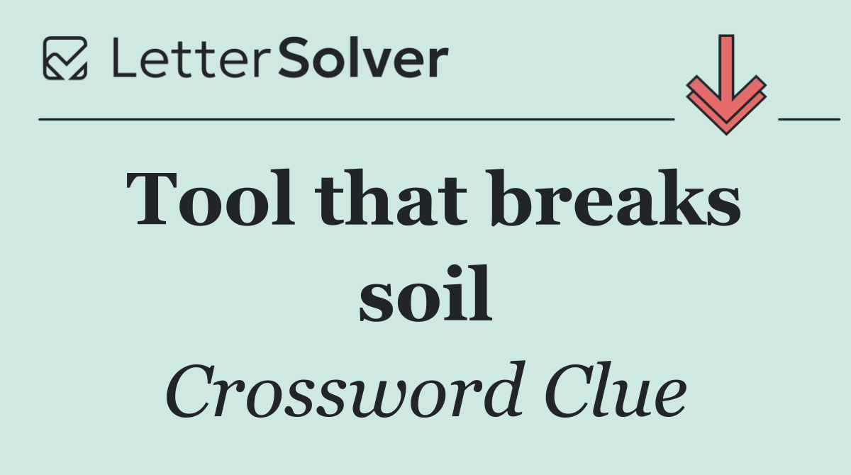 Tool that breaks soil