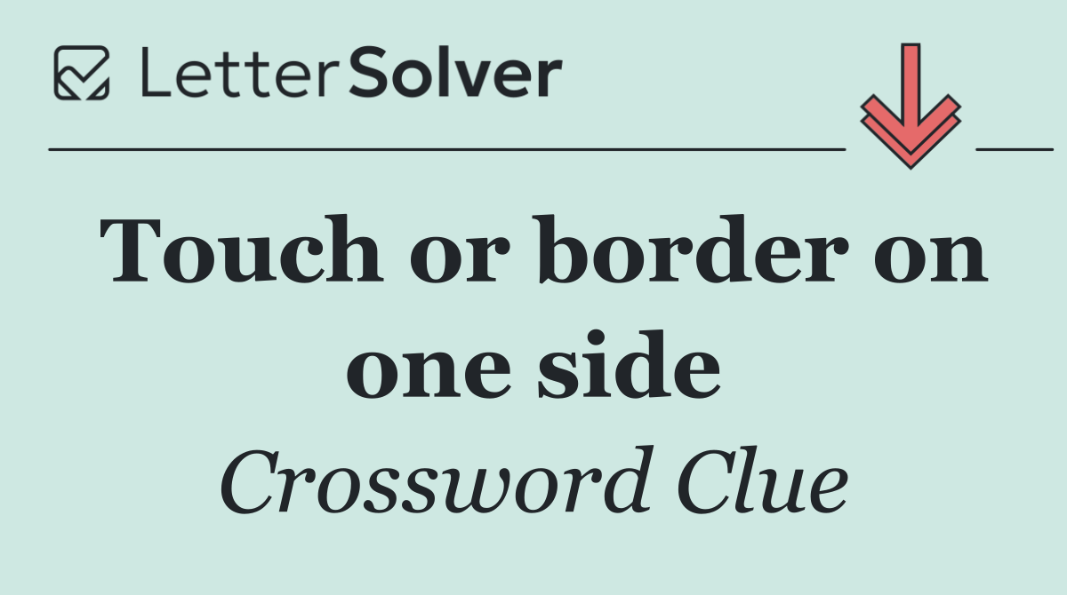 Touch or border on one side