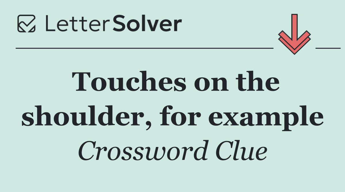 Touches on the shoulder, for example