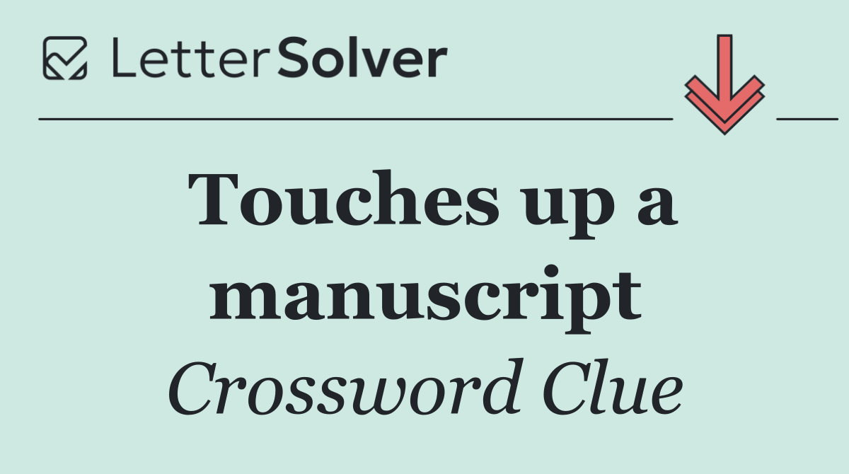 Touches up a manuscript