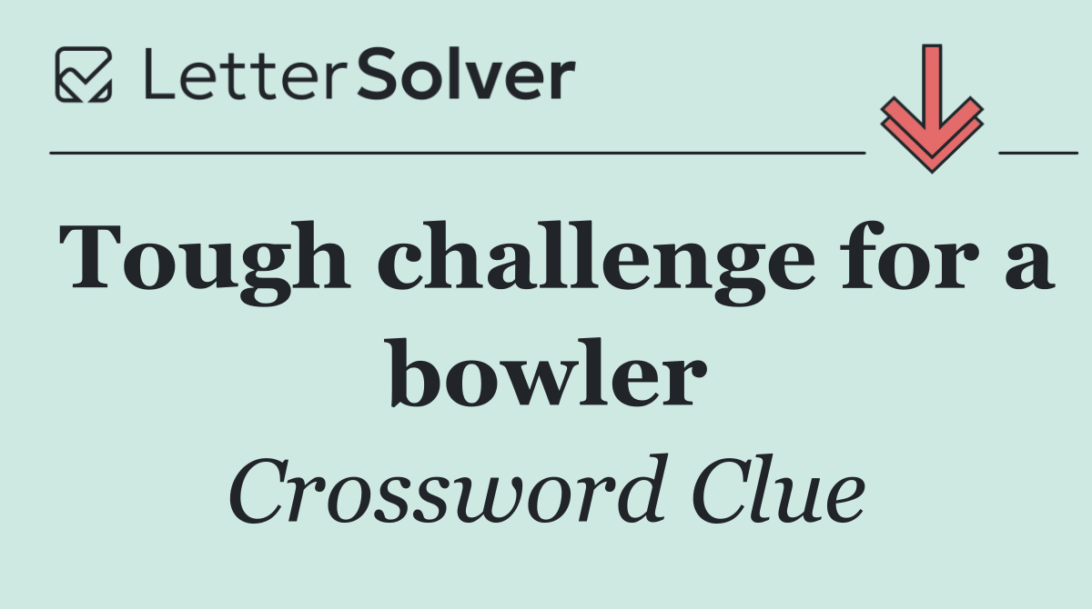 Tough challenge for a bowler