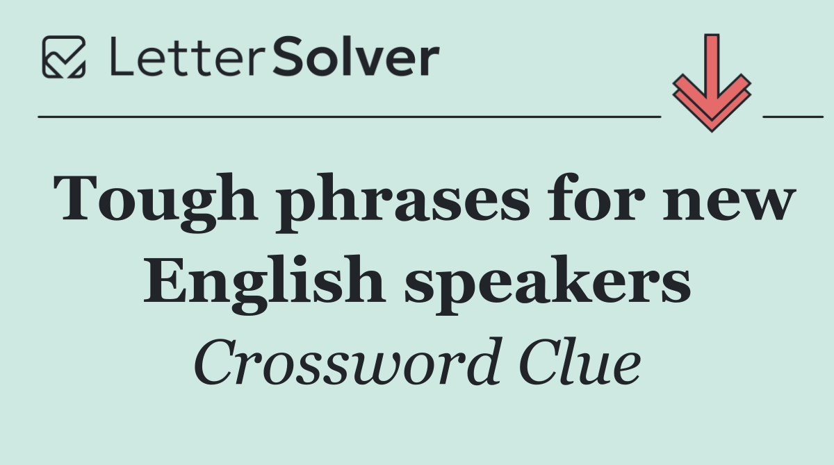Tough phrases for new English speakers
