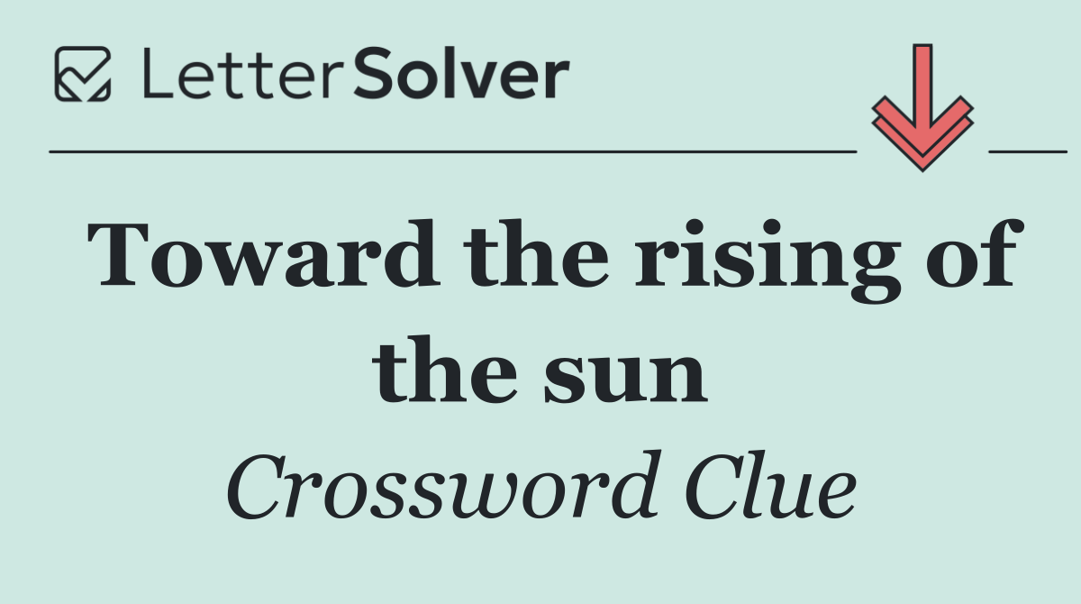 Toward the rising of the sun