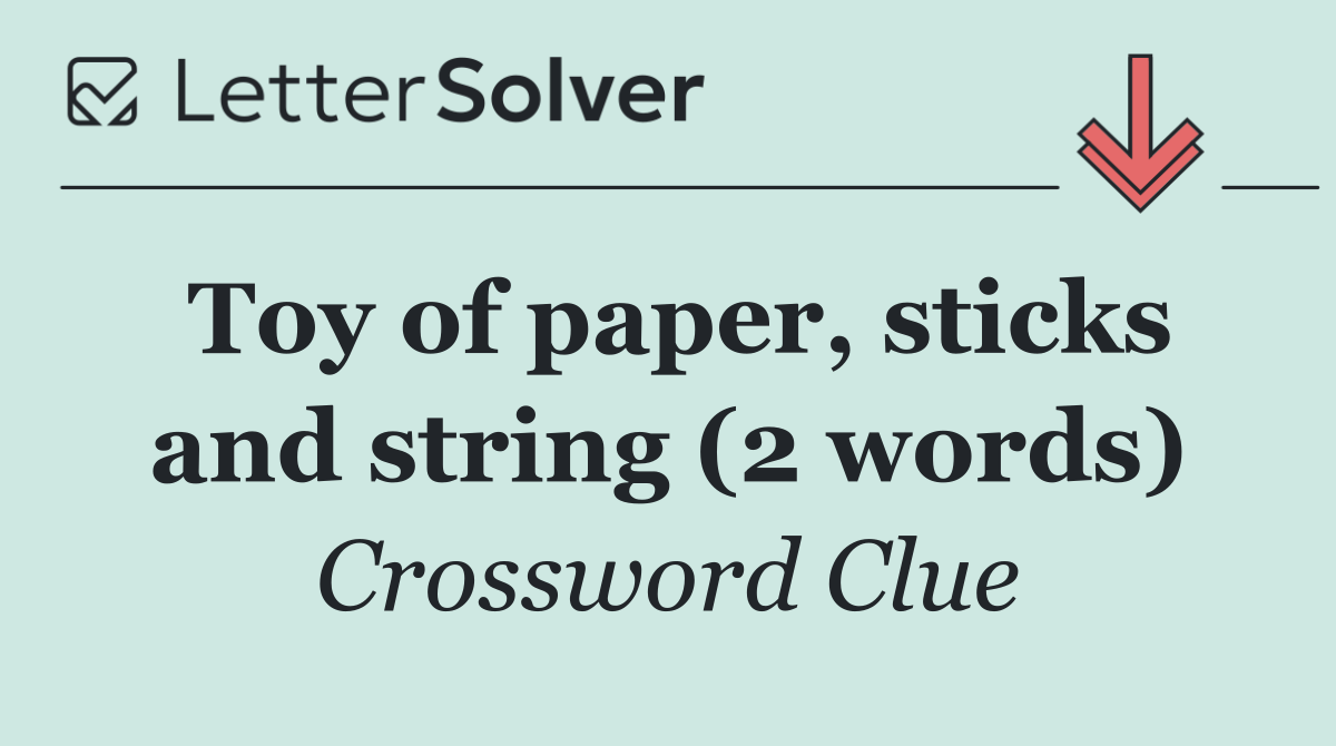 Toy of paper, sticks and string (2 words)