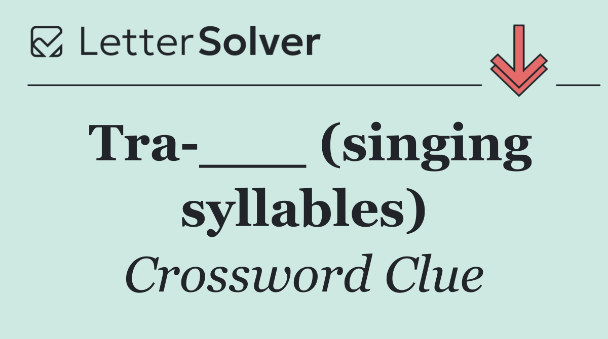 Tra ___ (singing syllables)