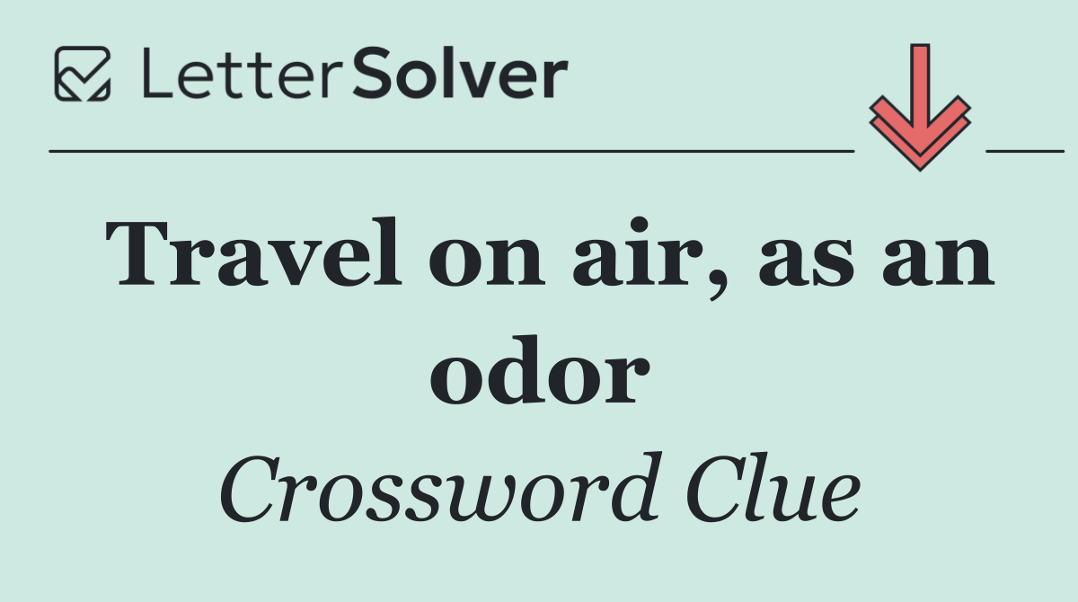 Travel on air, as an odor