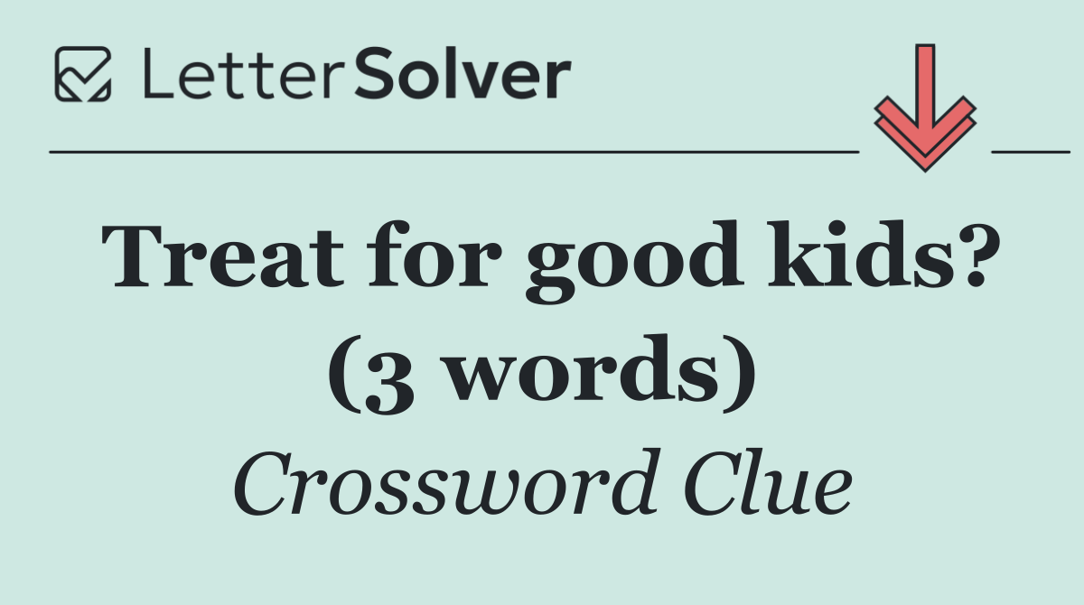 Treat for good kids? (3 words)