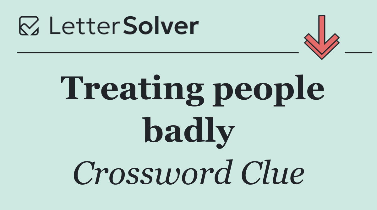 Treating people badly