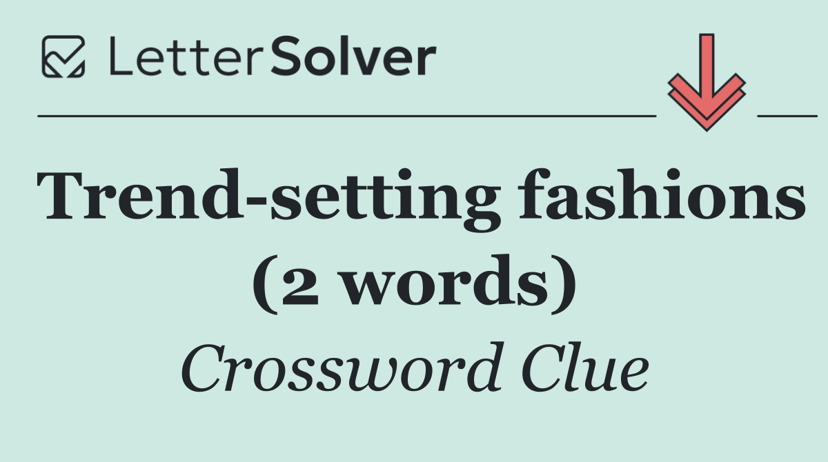 Trend setting fashions (2 words)