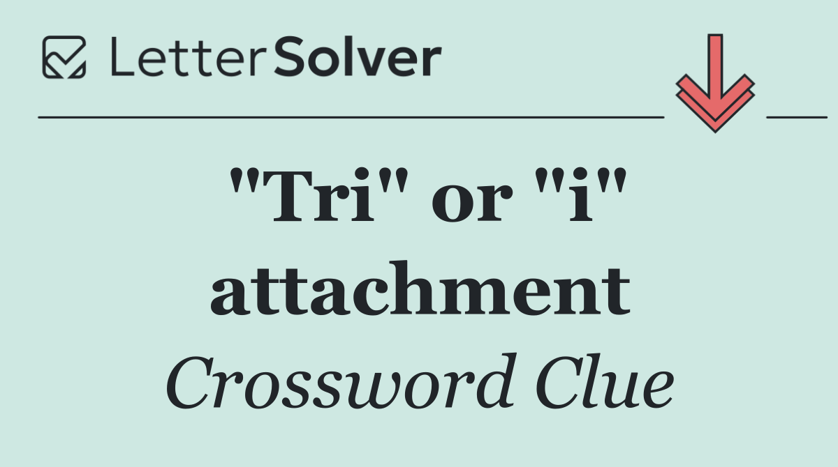 "Tri" or "i" attachment