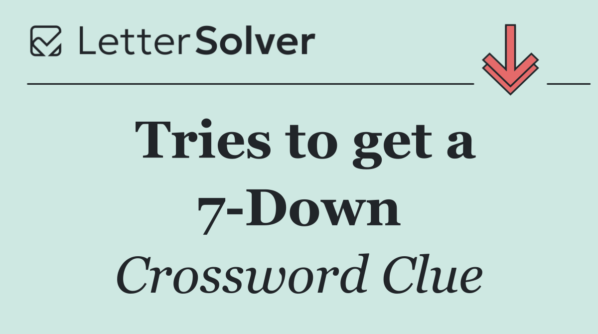 Tries to get a 7 Down