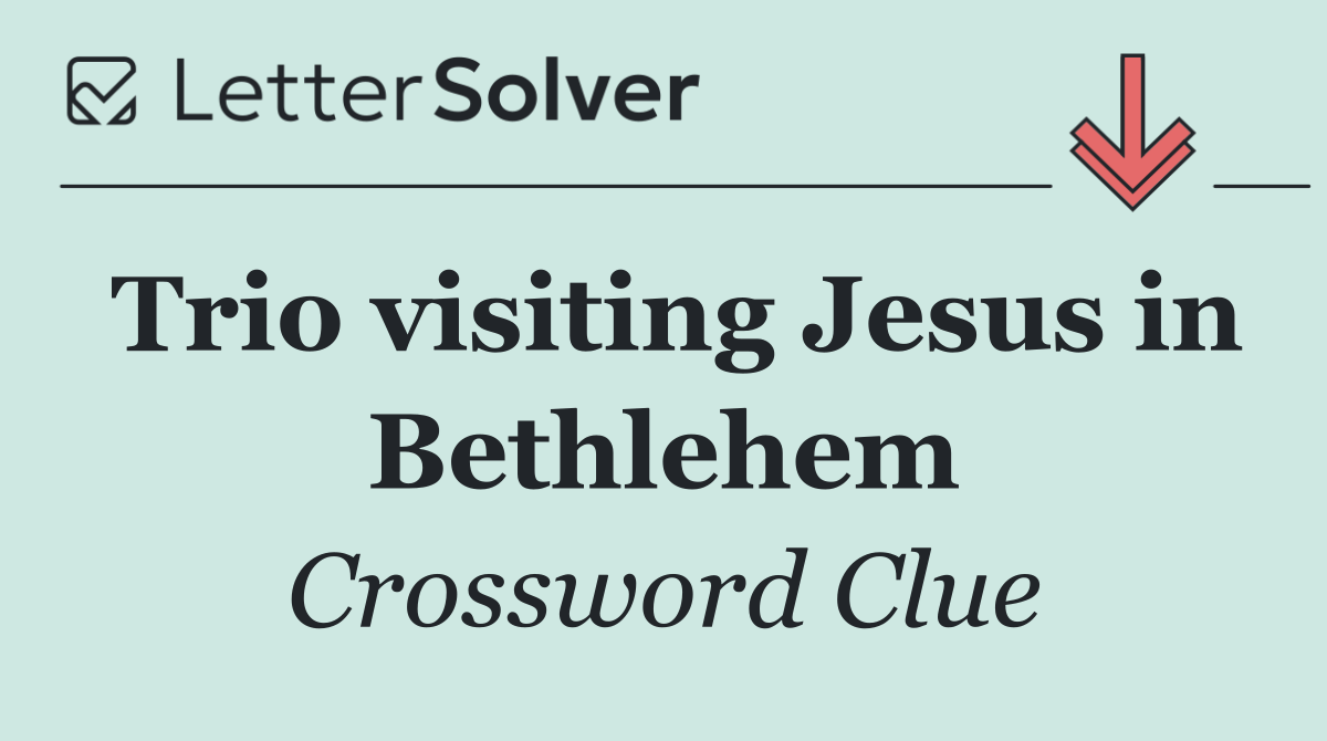 Trio visiting Jesus in Bethlehem