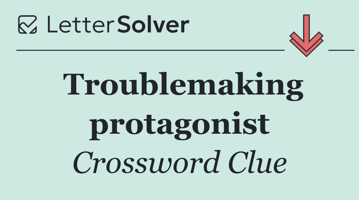 Troublemaking protagonist