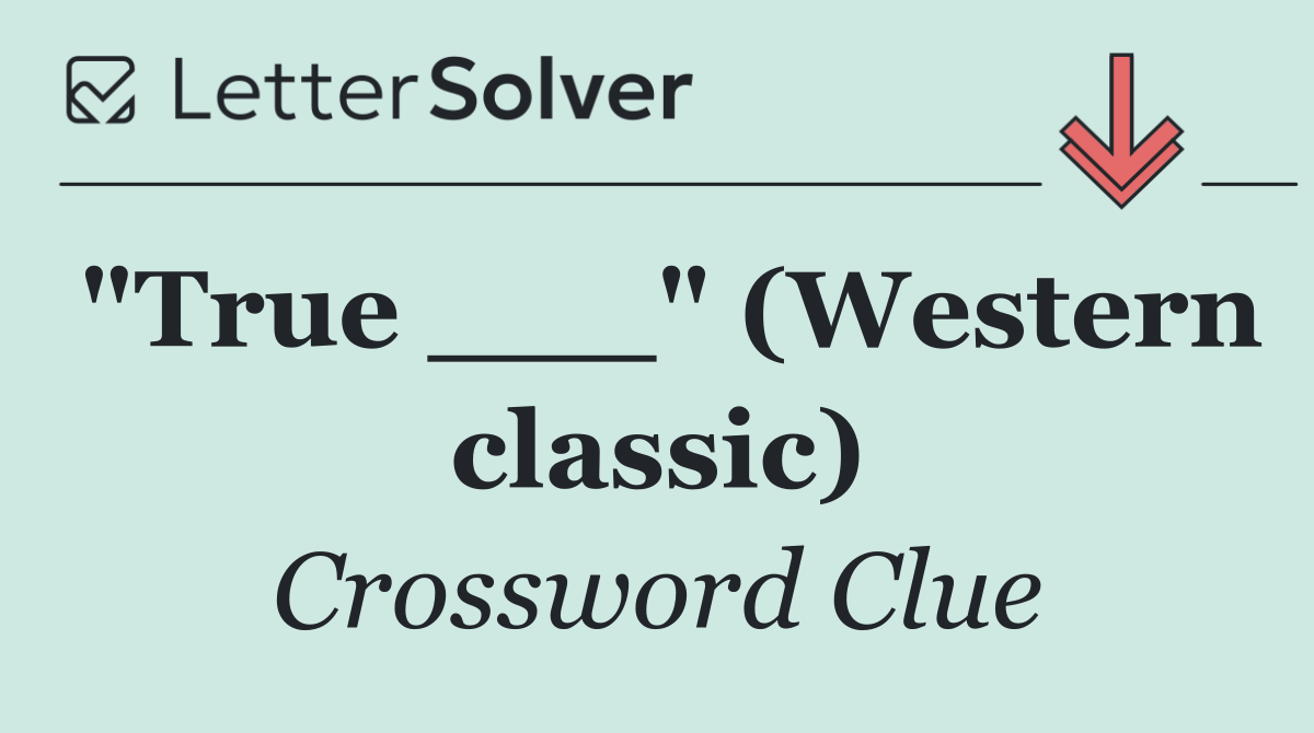 "True ___" (Western classic)