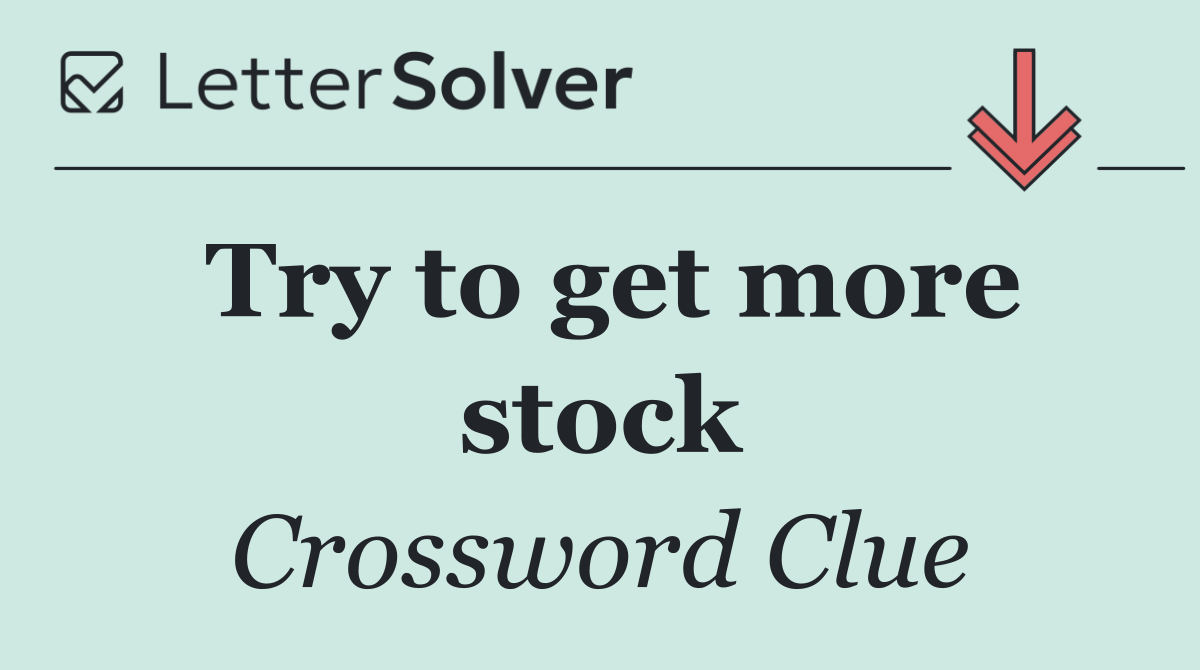 Try to get more stock