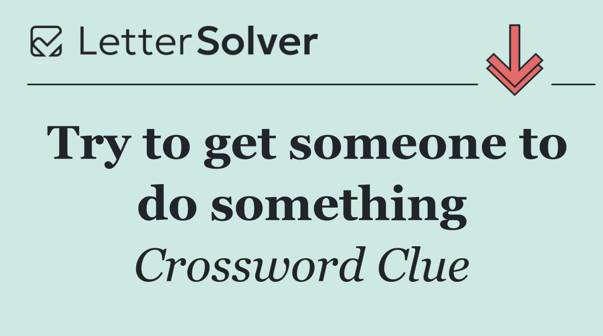 Try to get someone to do something