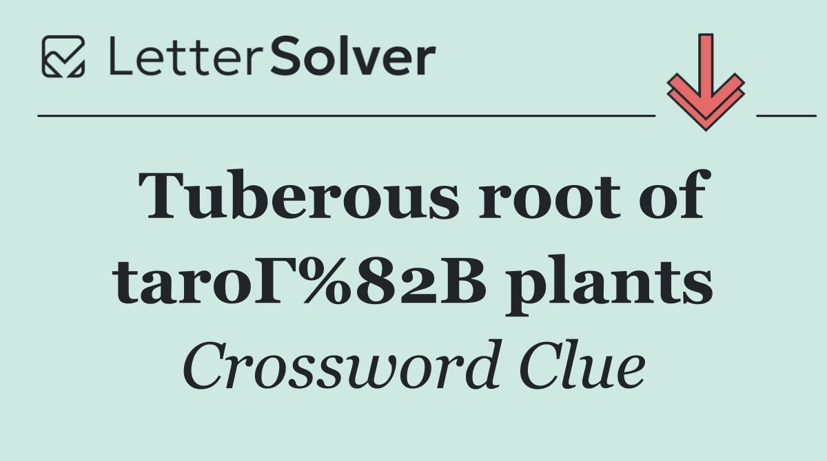 Tuberous root of taroГ%82В plants
