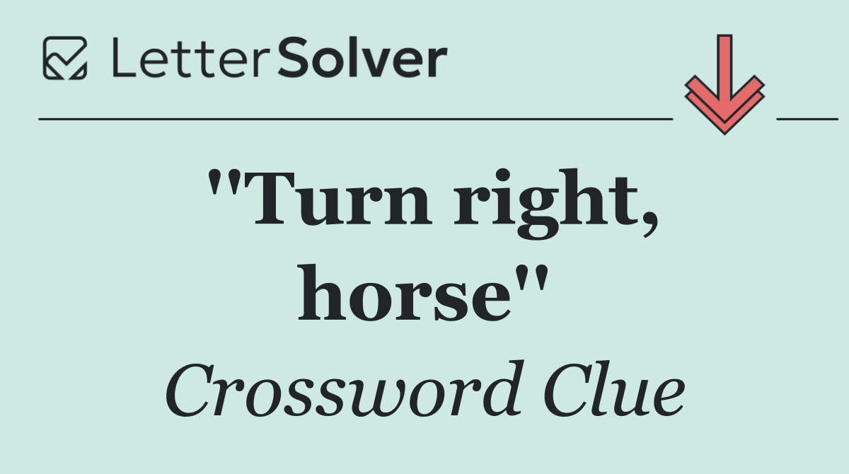 ''Turn right, horse''