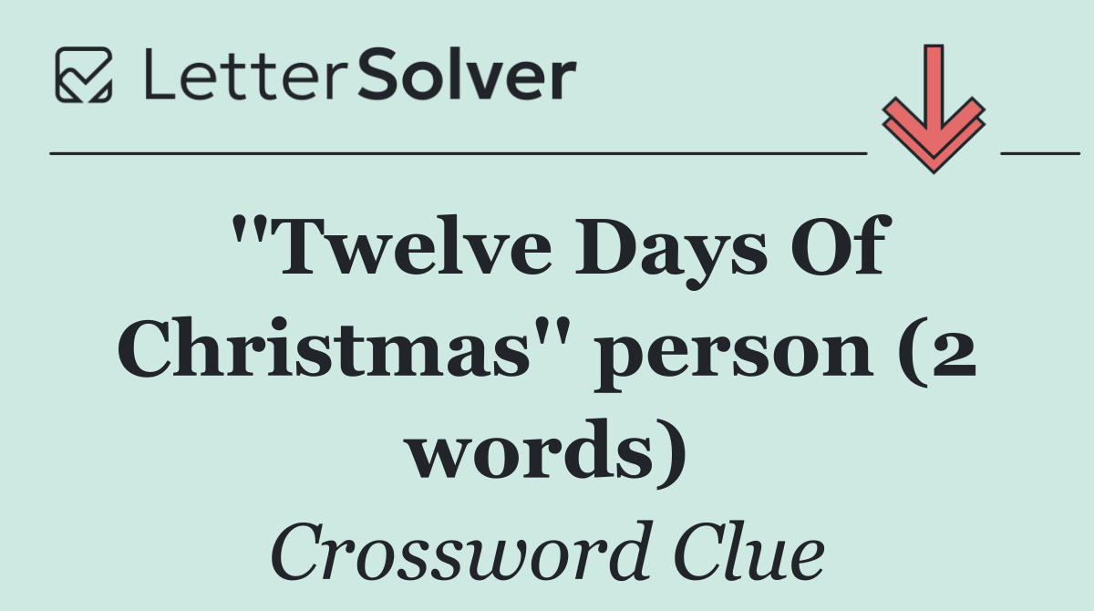 ''Twelve Days Of Christmas'' person (2 words)