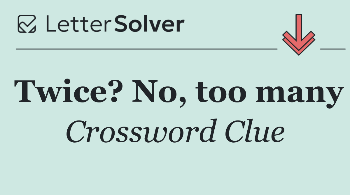 Twice? No, too many