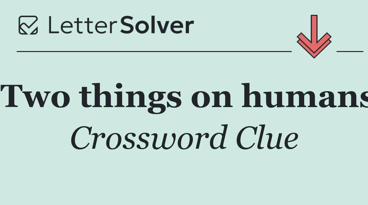 Two things on humans