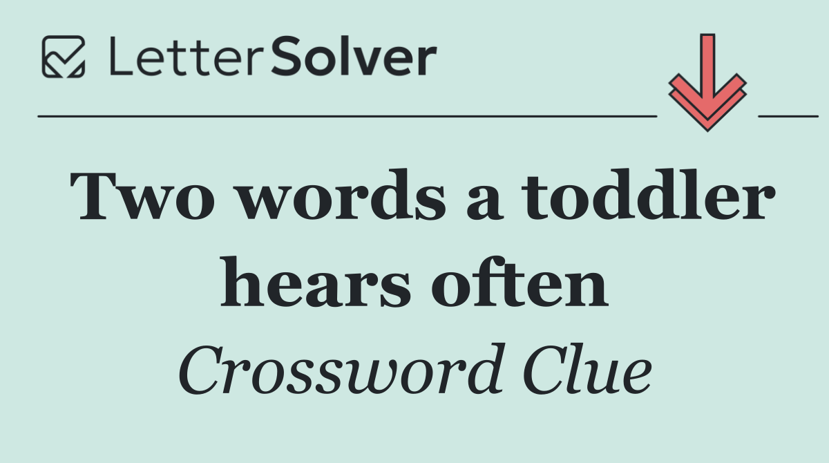 Two words a toddler hears often