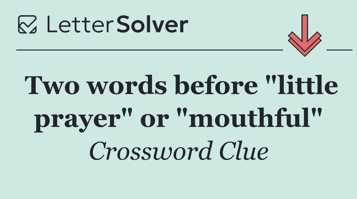 Two words before "little prayer" or "mouthful"