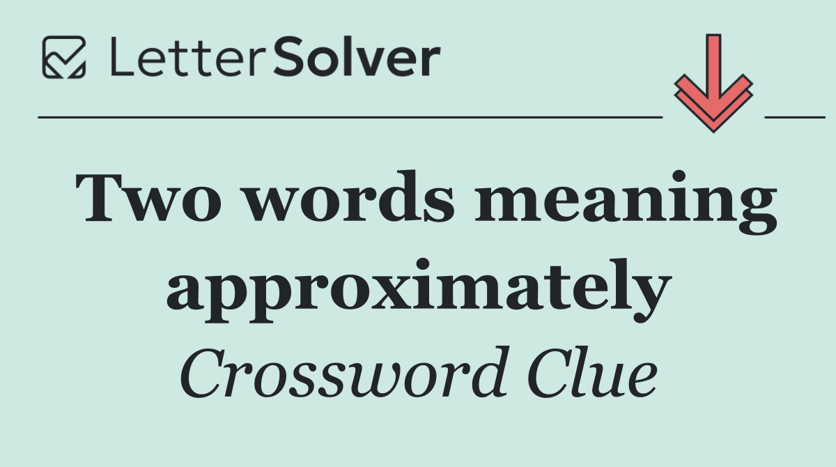 Two words meaning approximately