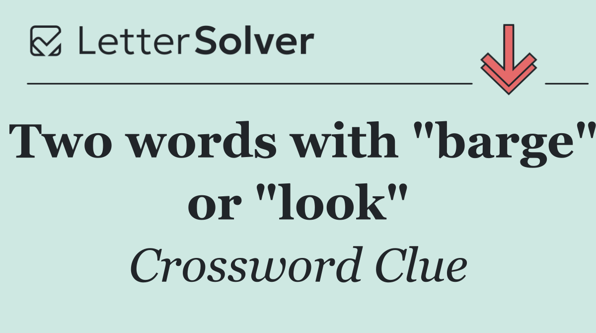 Two words with "barge" or "look"