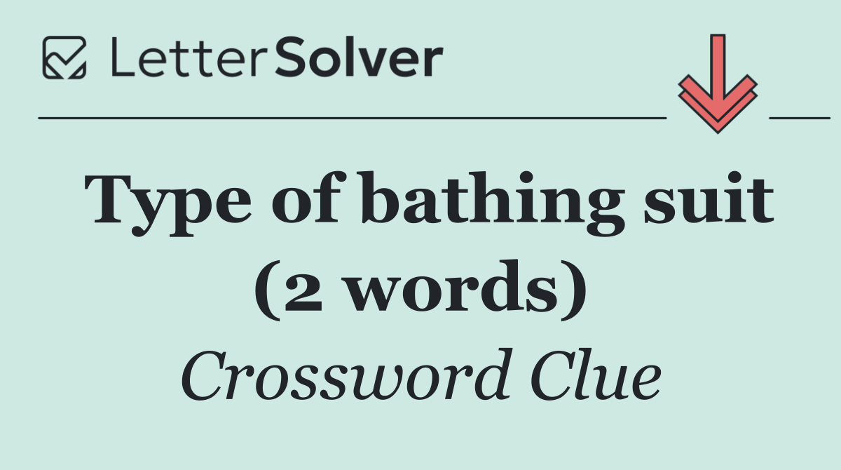 Type of bathing suit (2 words)