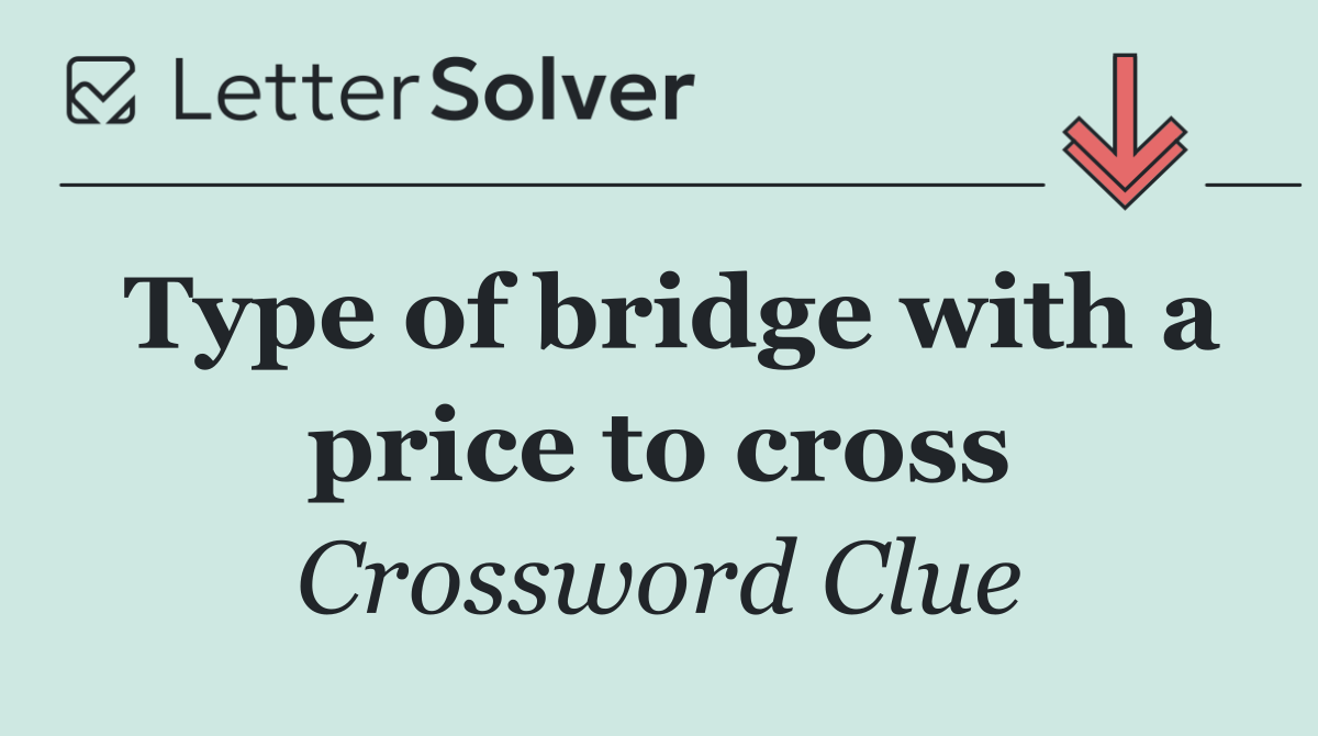 Type of bridge with a price to cross