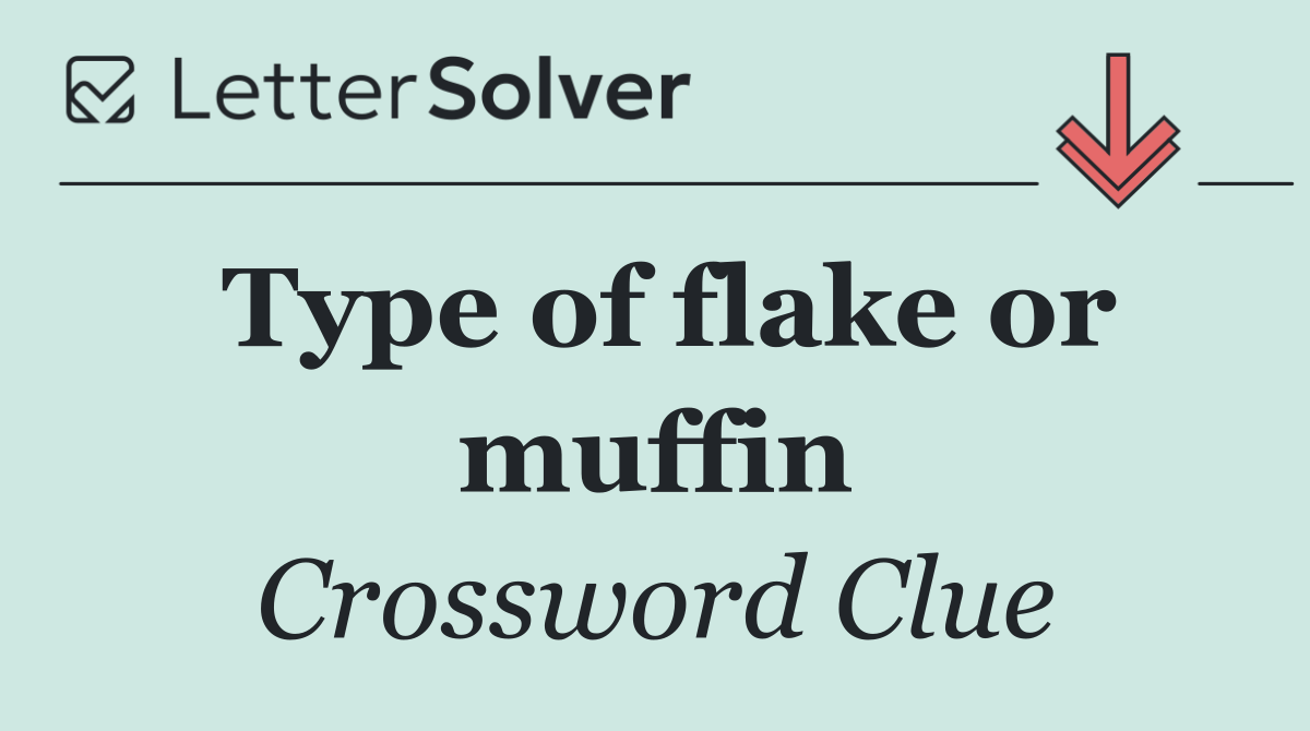 Type of flake or muffin