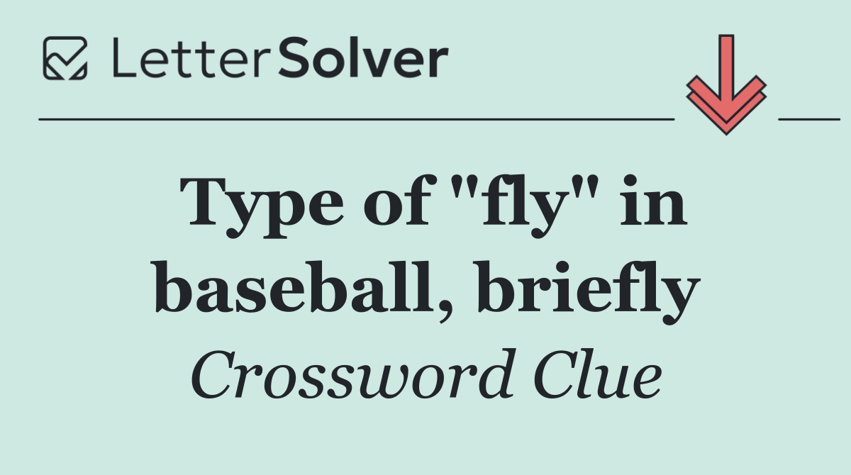 Type of "fly" in baseball, briefly