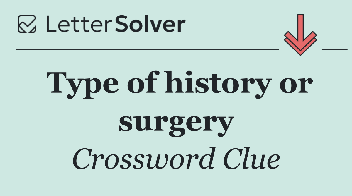 Type of history or surgery