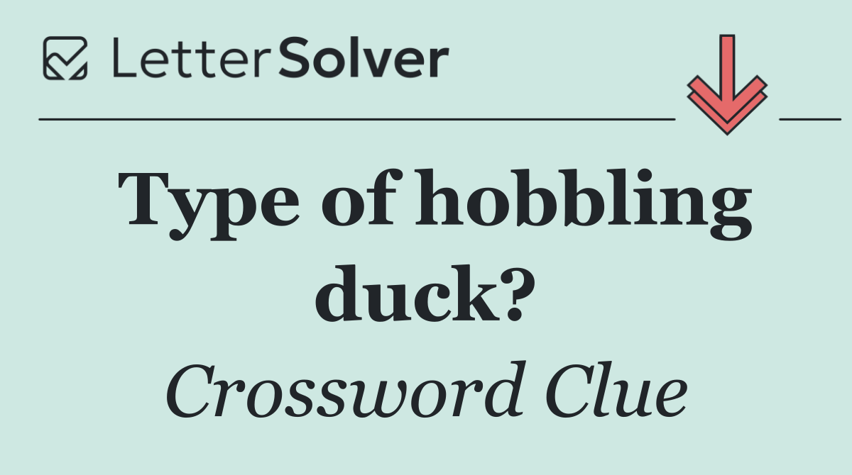 Type of hobbling duck?