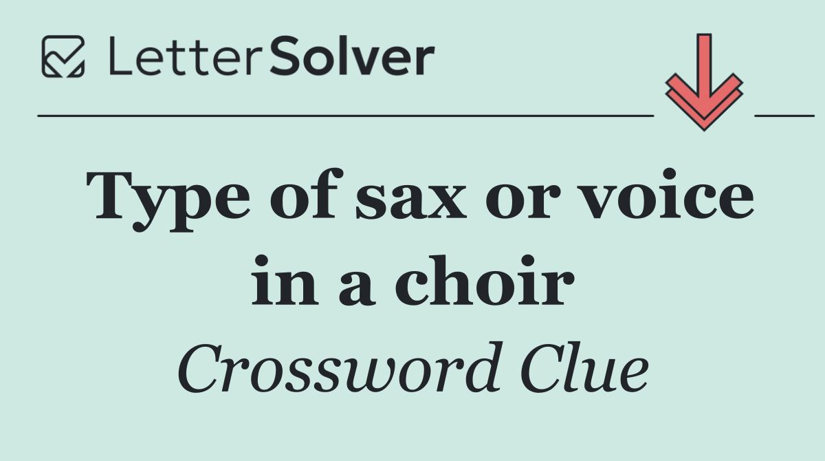 Type of sax or voice in a choir