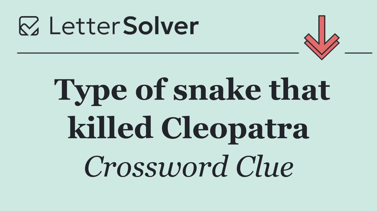 Type of snake that killed Cleopatra