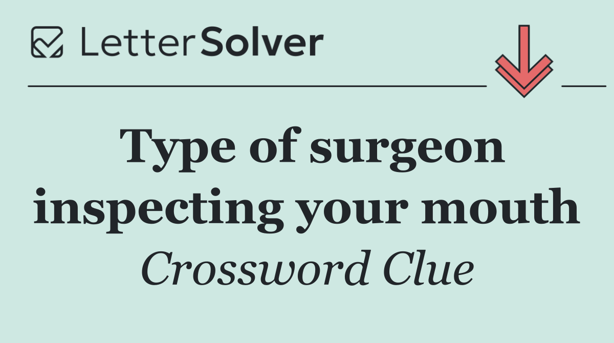 Type of surgeon inspecting your mouth