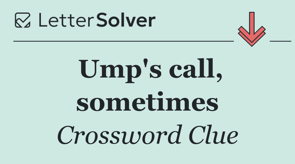 Ump's call, sometimes