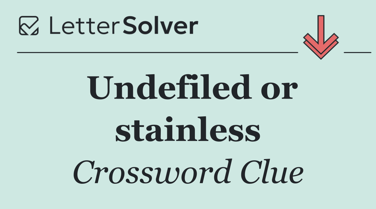Undefiled or stainless