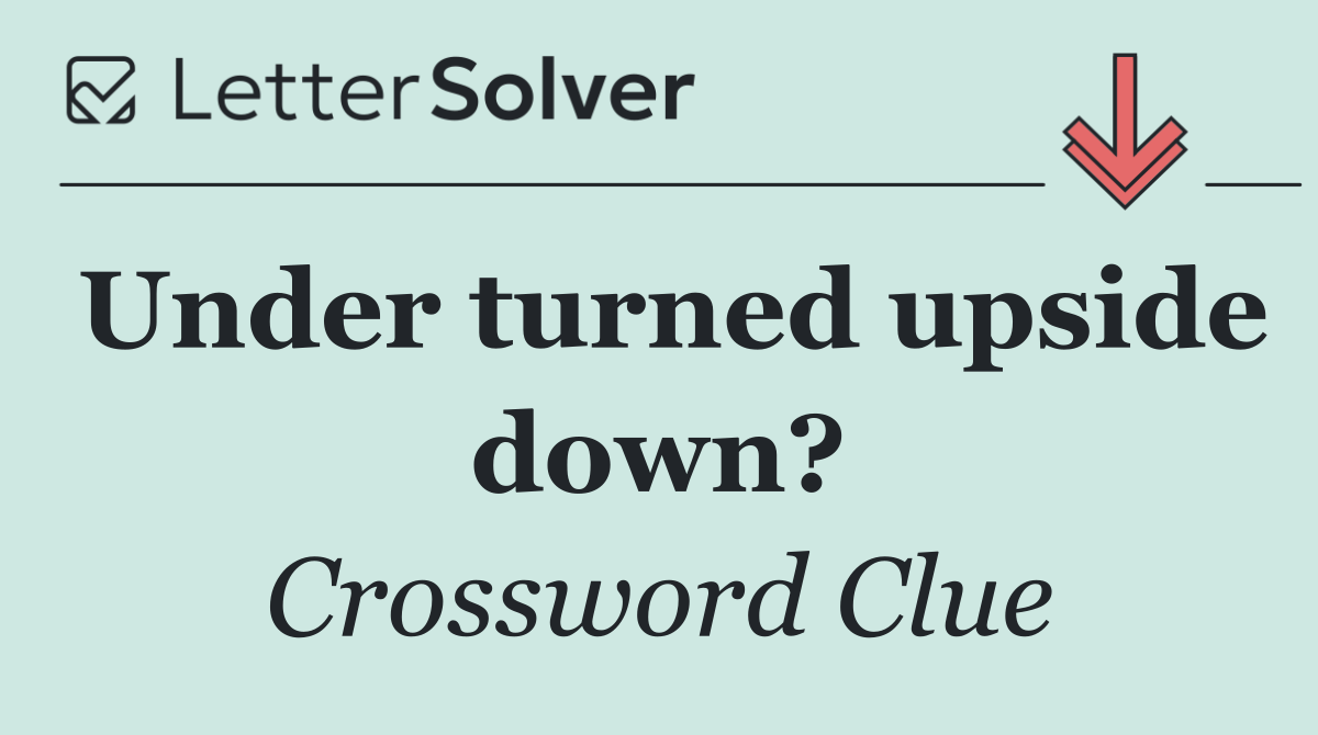 Under turned upside down?