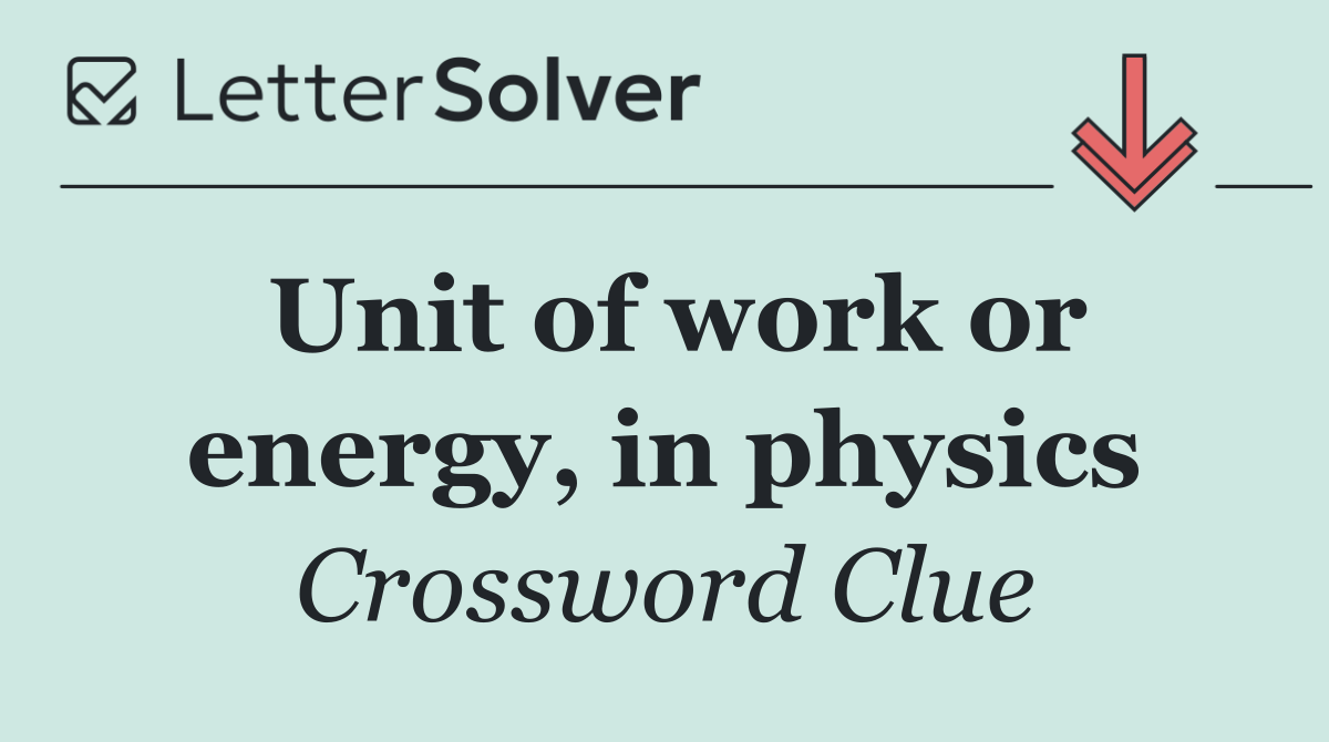 Unit of work or energy, in physics