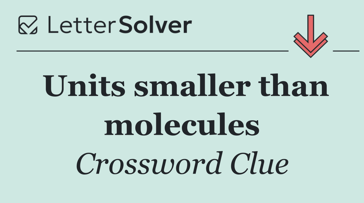 Units smaller than molecules