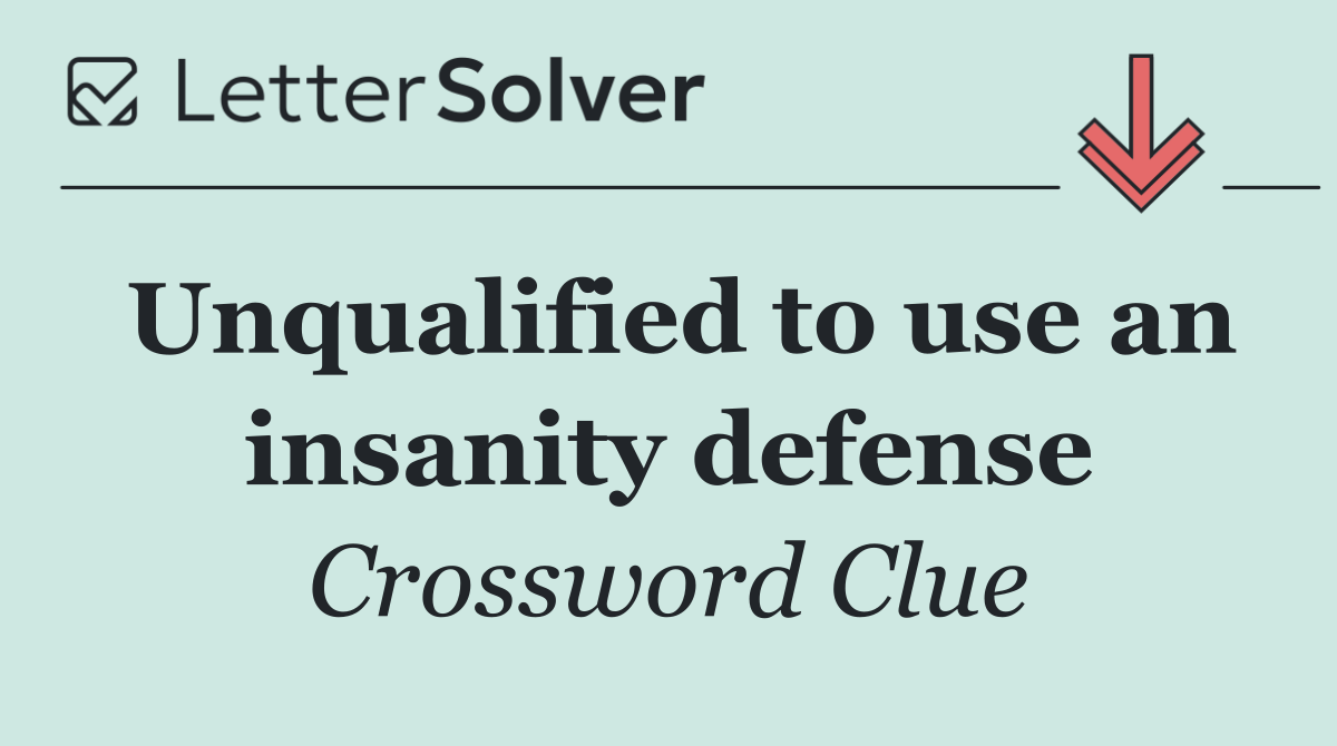 Unqualified to use an insanity defense