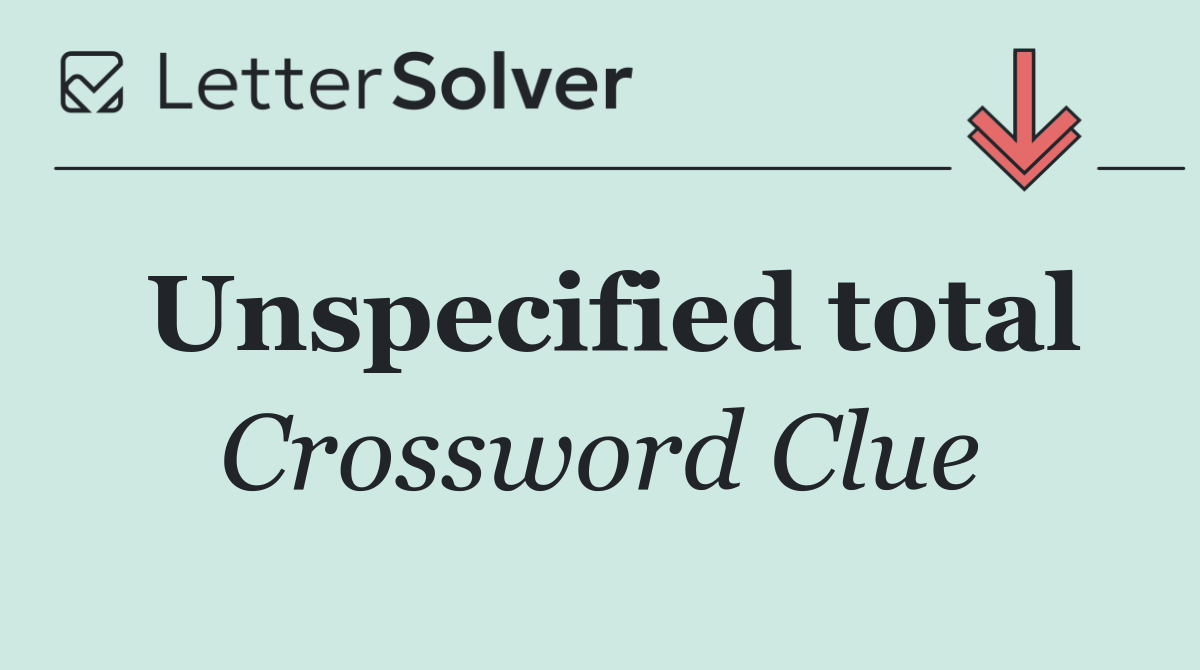 Unspecified total