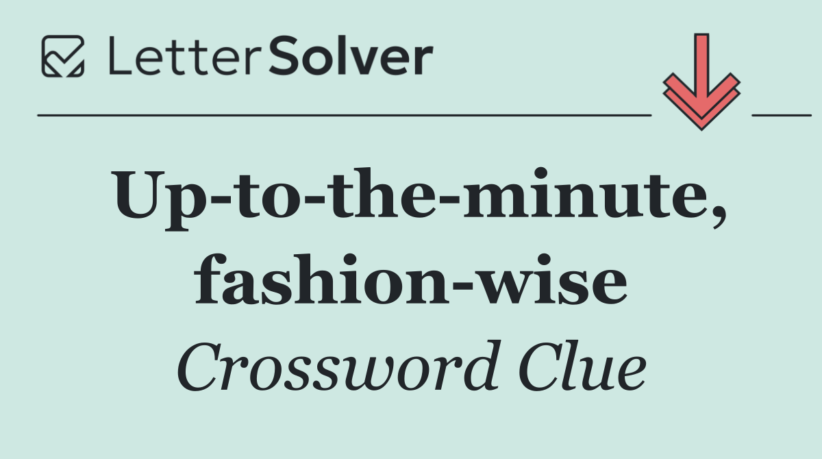 Up to the minute, fashion wise