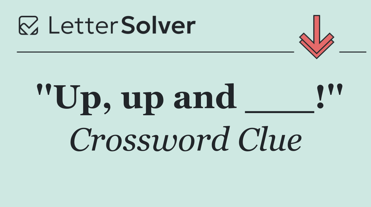 ''Up, up and ___!''